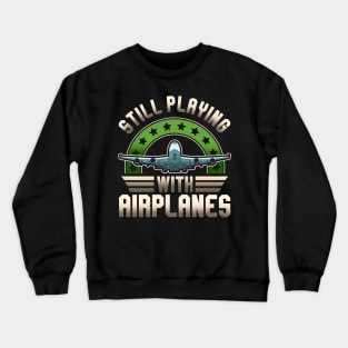 Funny Pilot Still Playing With Airplanes Pun Crewneck Sweatshirt